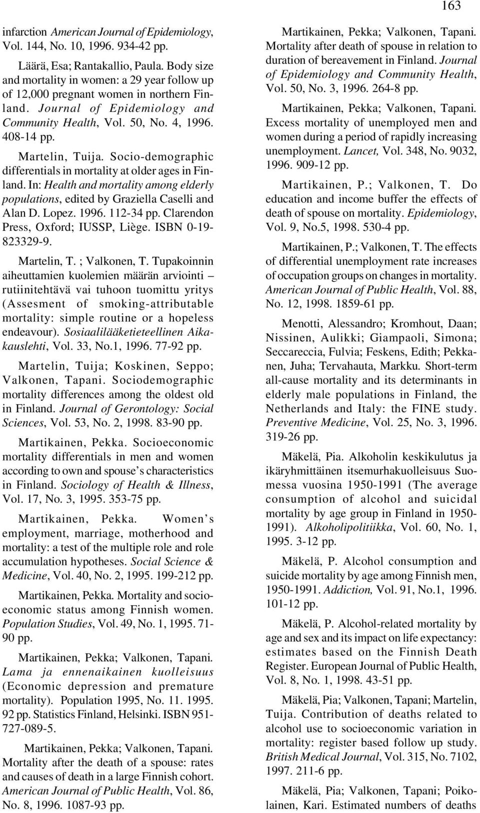 Socio-demographic differentials in mortality at older ages in Finland. In: Health and mortality among elderly populations, edited by Graziella Caselli and Alan D. Lopez. 1996. 112-34 pp.