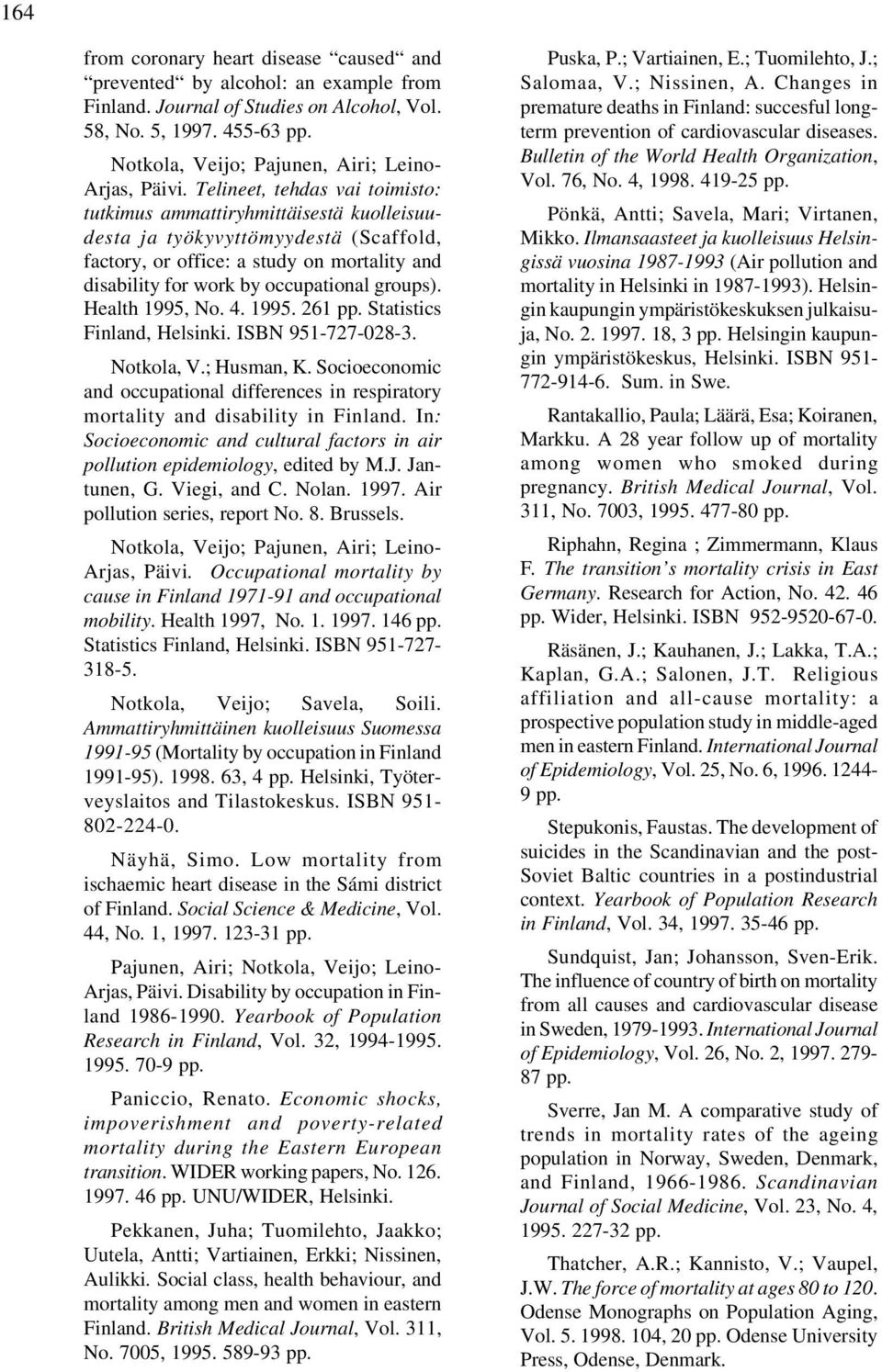 Telineet, tehdas vai toimisto: tutkimus ammattiryhmittäisestä kuolleisuudesta ja työkyvyttömyydestä (Scaffold, factory, or office: a study on mortality and disability for work by occupational groups).