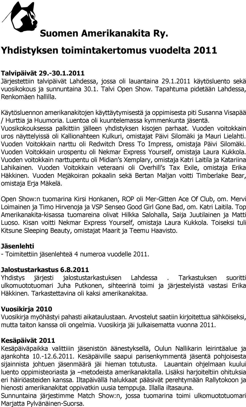 Luentoa oli kuuntelemassa kymmenkunta jäsentä. Vuosikokouksessa palkittiin jälleen yhdistyksen kisojen parhaat.