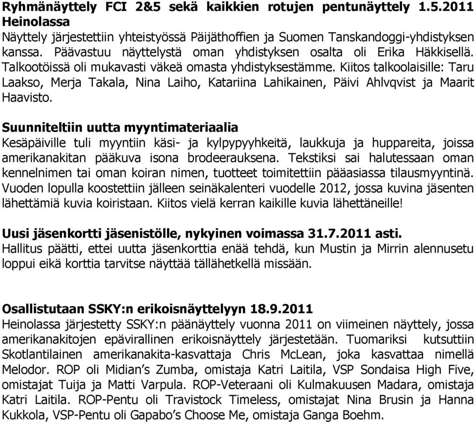 Kiitos talkoolaisille: Taru Laakso, Merja Takala, Nina Laiho, Katariina Lahikainen, Päivi Ahlvqvist ja Maarit Haavisto.