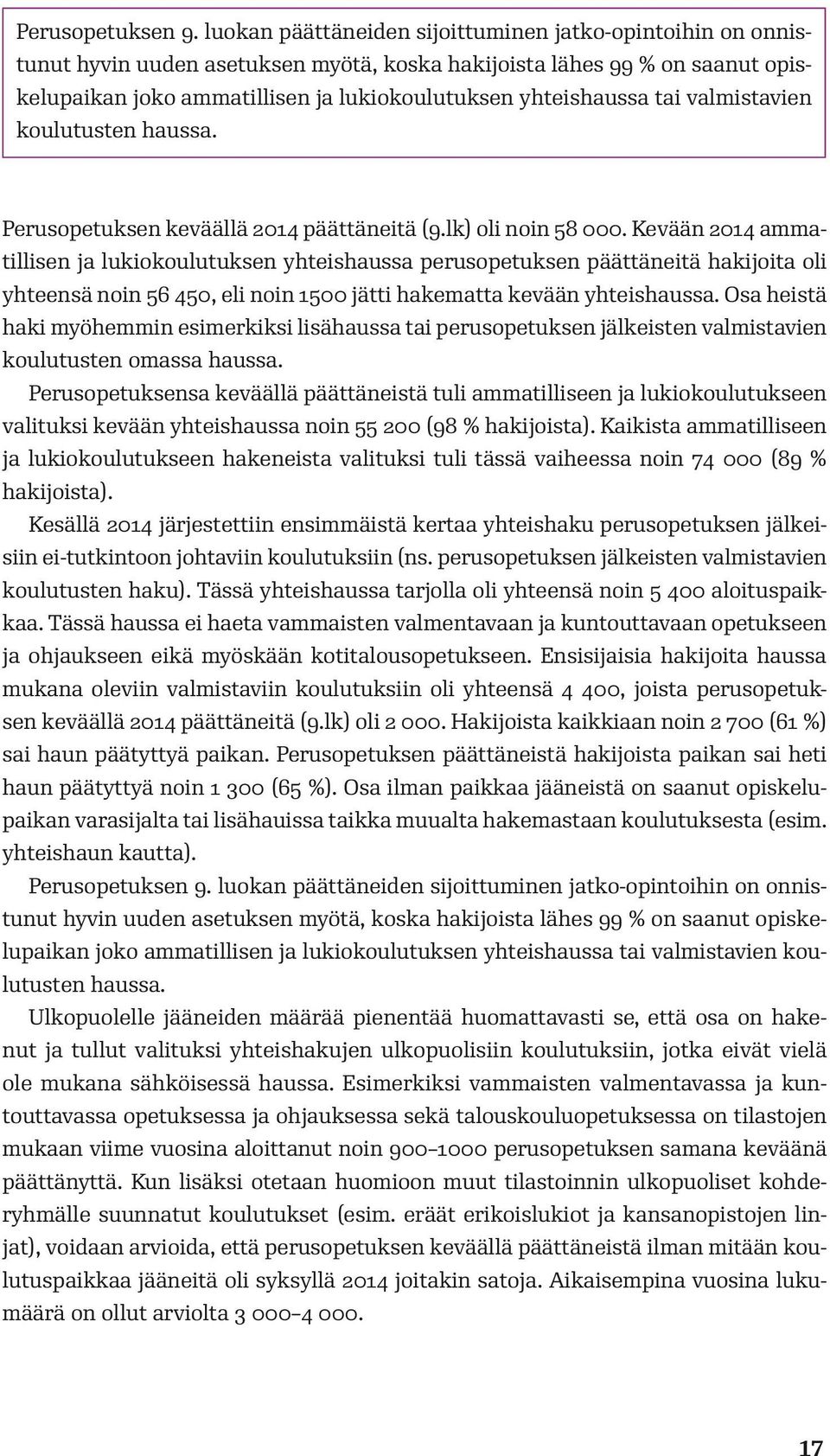 tai valmistavien koulutusten haussa. Perusopetuksen keväällä 2014 päättäneitä (9.lk) oli noin 58 000.