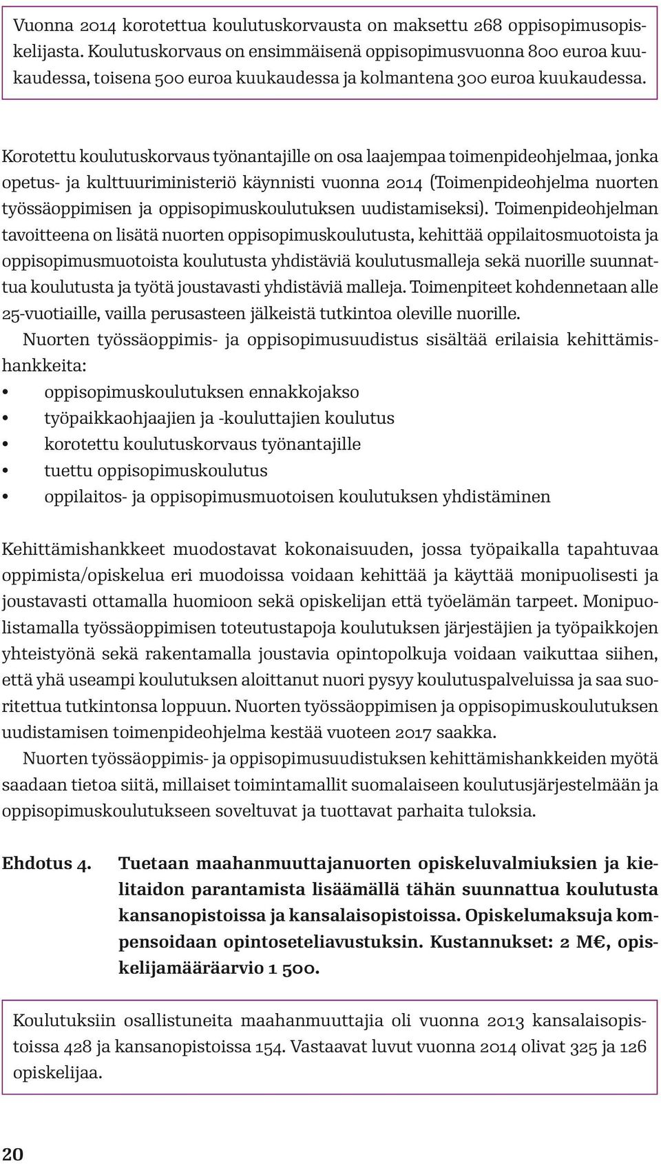 Korotettu koulutuskorvaus työnantajille on osa laajempaa toimenpideohjelmaa, jonka opetus- ja kulttuuriministeriö käynnisti vuonna 2014 (Toimenpideohjelma nuorten työssäoppimisen ja