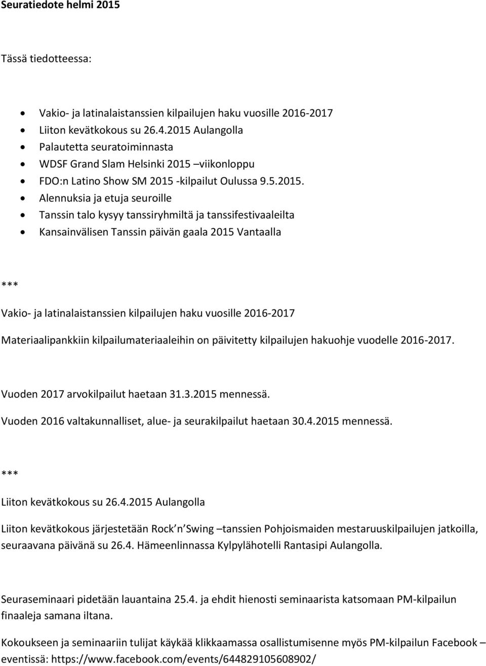 tanssiryhmiltä ja tanssifestivaaleilta Kansainvälisen Tanssin päivän gaala 2015 Vantaalla Vakio- ja latinalaistanssien kilpailujen haku vuosille 2016-2017 Materiaalipankkiin kilpailumateriaaleihin on