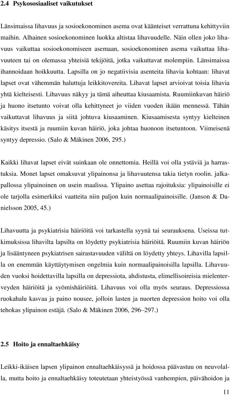 Länsimaissa ihannoidaan hoikkuutta. Lapsilla on jo negatiivisia asenteita lihavia kohtaan: lihavat lapset ovat vähemmän haluttuja leikkitovereita.