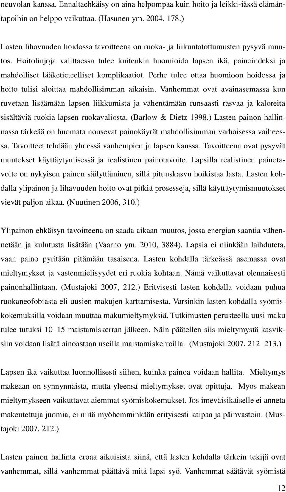 Hoitolinjoja valittaessa tulee kuitenkin huomioida lapsen ikä, painoindeksi ja mahdolliset lääketieteelliset komplikaatiot.