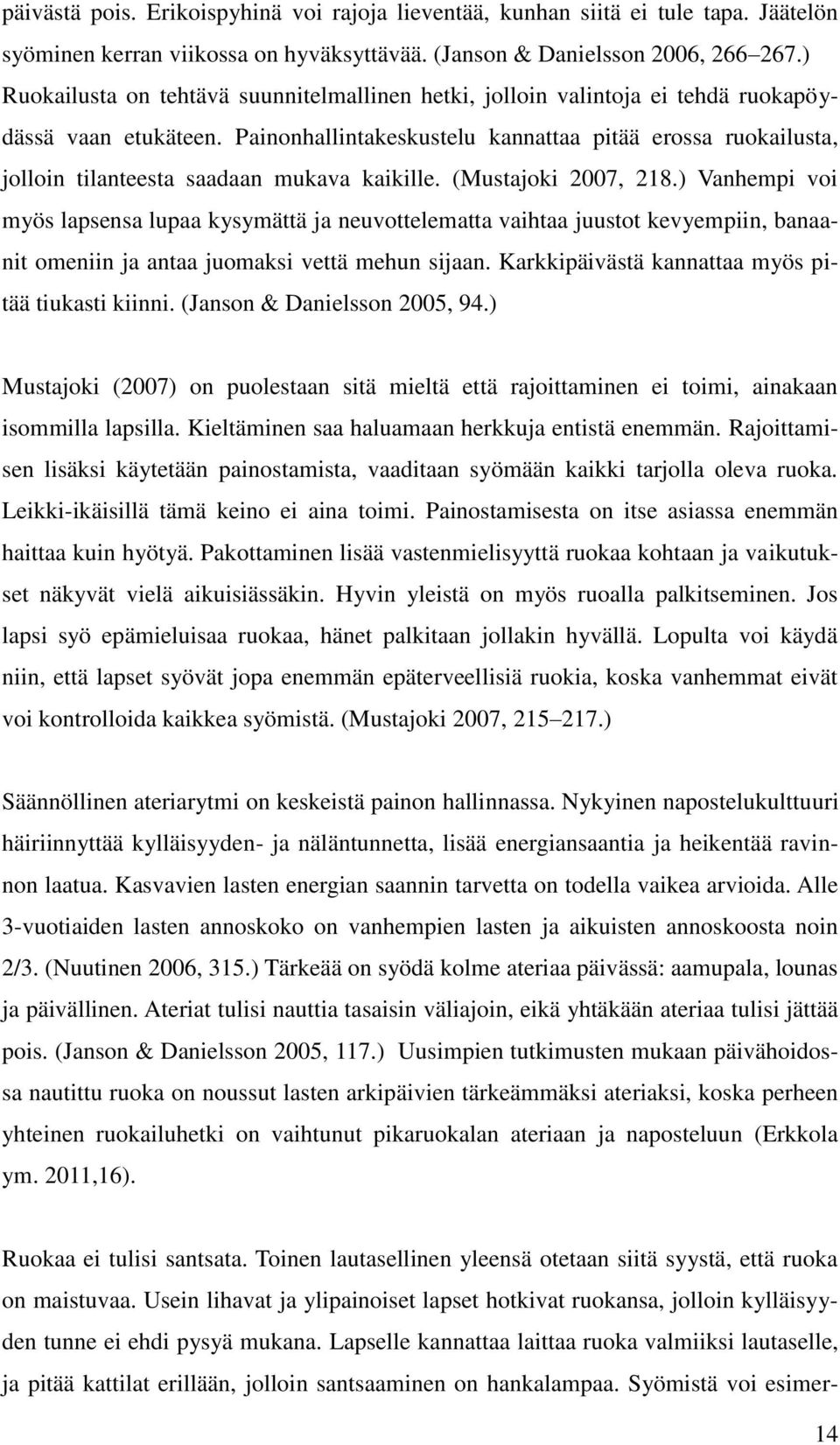 Painonhallintakeskustelu kannattaa pitää erossa ruokailusta, jolloin tilanteesta saadaan mukava kaikille. (Mustajoki 2007, 218.