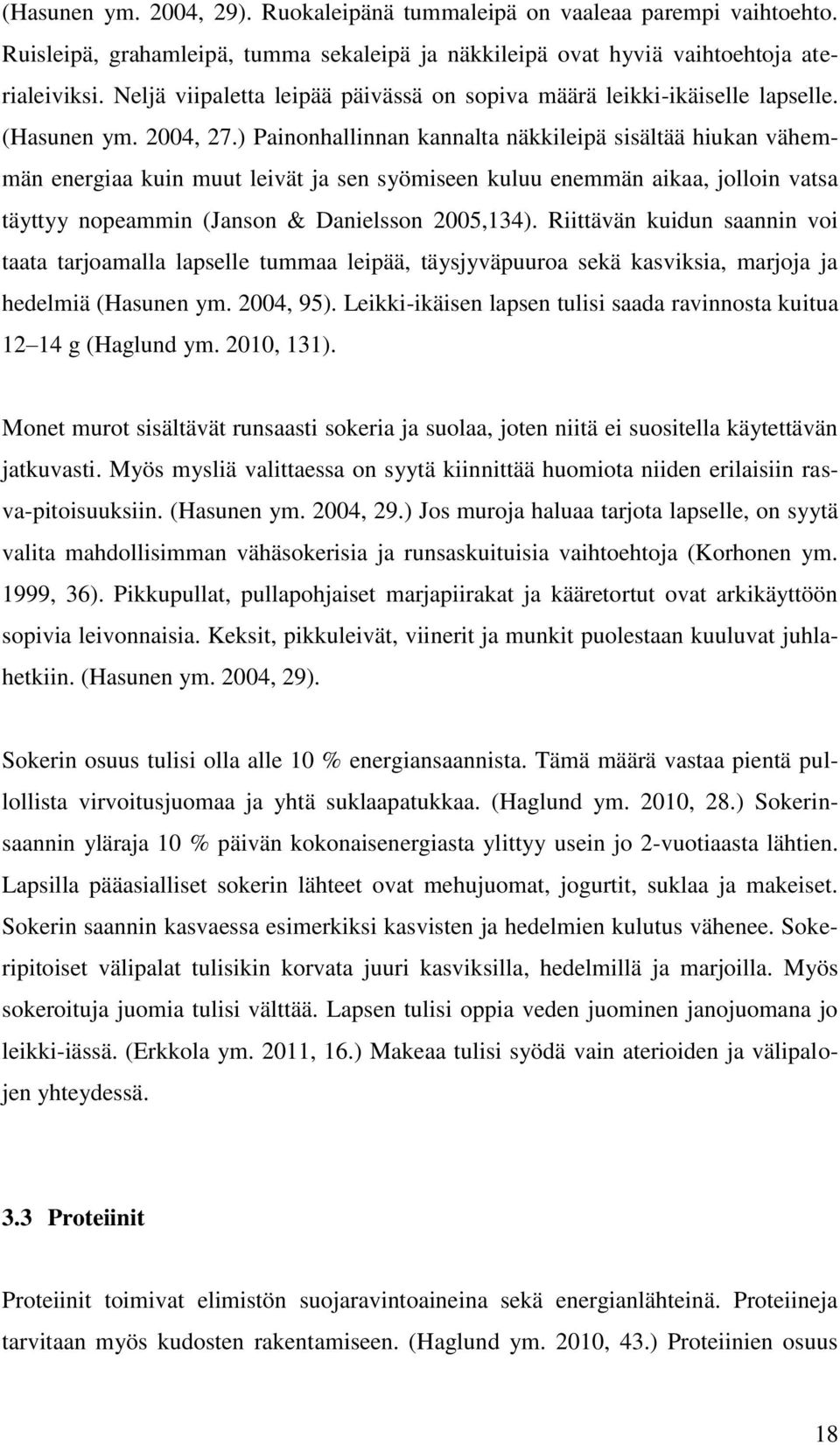 ) Painonhallinnan kannalta näkkileipä sisältää hiukan vähemmän energiaa kuin muut leivät ja sen syömiseen kuluu enemmän aikaa, jolloin vatsa täyttyy nopeammin (Janson & Danielsson 2005,134).