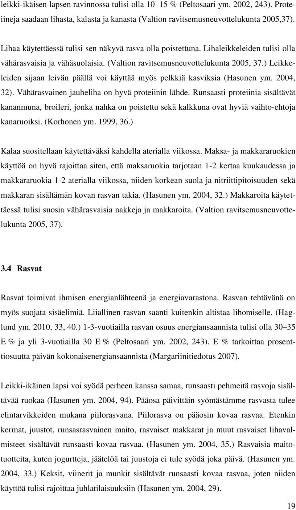 ) Leikkeleiden sijaan leivän päällä voi käyttää myös pelkkiä kasviksia (Hasunen ym. 2004, 32). Vähärasvainen jauheliha on hyvä proteiinin lähde.