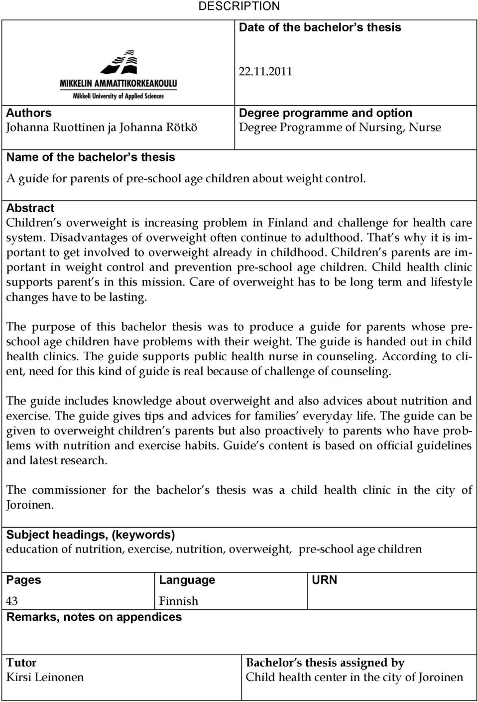 weight control. Abstract Children s overweight is increasing problem in Finland and challenge for health care system. Disadvantages of overweight often continue to adulthood.