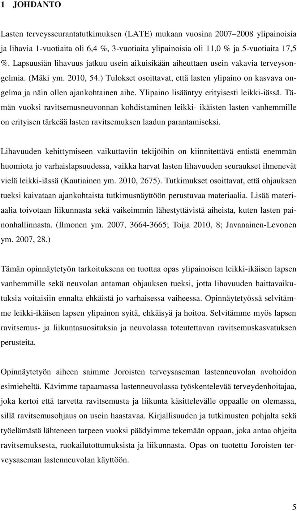 ) Tulokset osoittavat, että lasten ylipaino on kasvava ongelma ja näin ollen ajankohtainen aihe. Ylipaino lisääntyy erityisesti leikki-iässä.