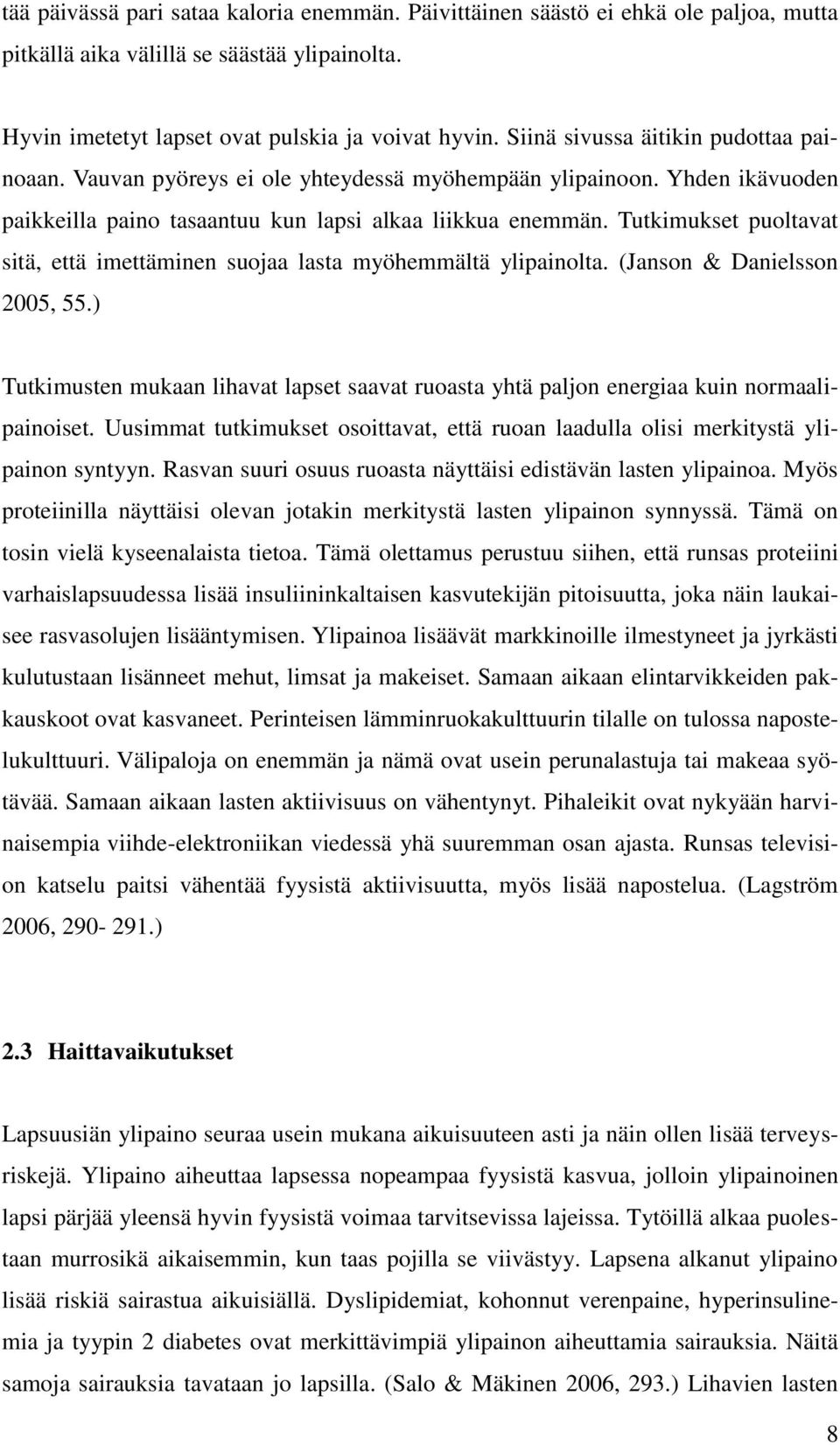 Tutkimukset puoltavat sitä, että imettäminen suojaa lasta myöhemmältä ylipainolta. (Janson & Danielsson 2005, 55.