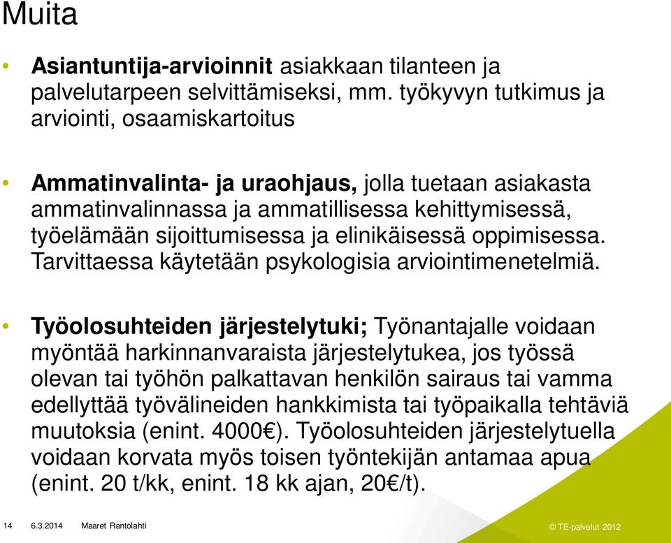 elinikäisessä oppimisessa. Tarvittaessa käytetään psykologisia arviointimenetelmiä.