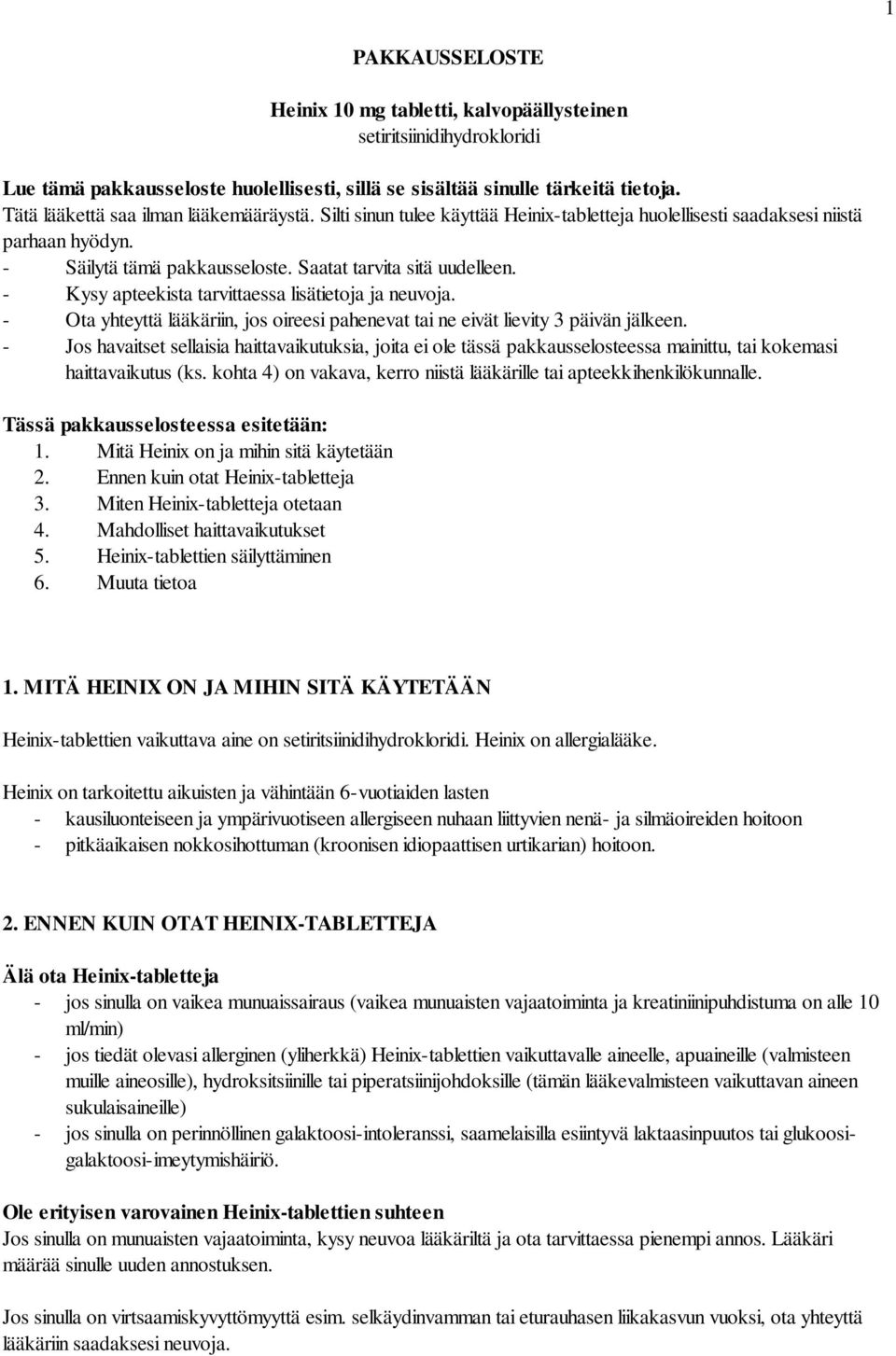 - Kysy apteekista tarvittaessa lisätietoja ja neuvoja. - Ota yhteyttä lääkäriin, jos oireesi pahenevat tai ne eivät lievity 3 päivän jälkeen.