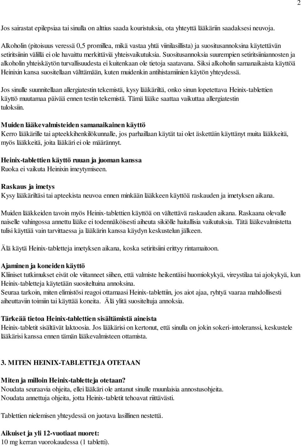 Suositusannoksia suurempien setiritsiiniannosten ja alkoholin yhteiskäytön turvallisuudesta ei kuitenkaan ole tietoja saatavana.