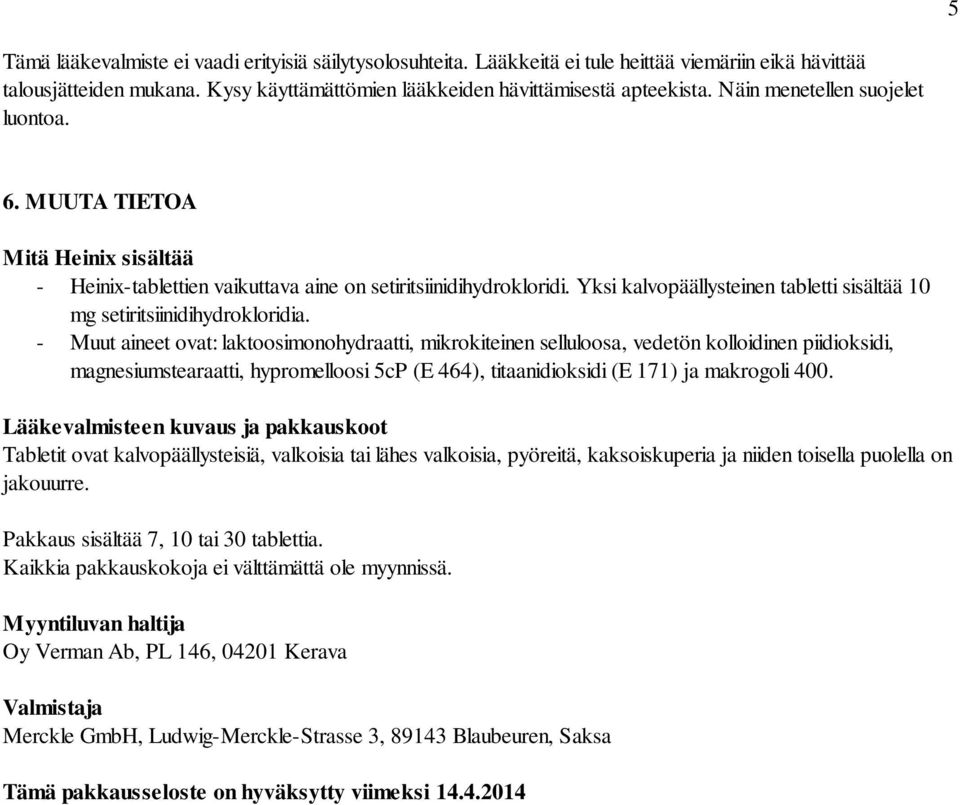 Yksi kalvopäällysteinen tabletti sisältää 10 mg setiritsiinidihydrokloridia.