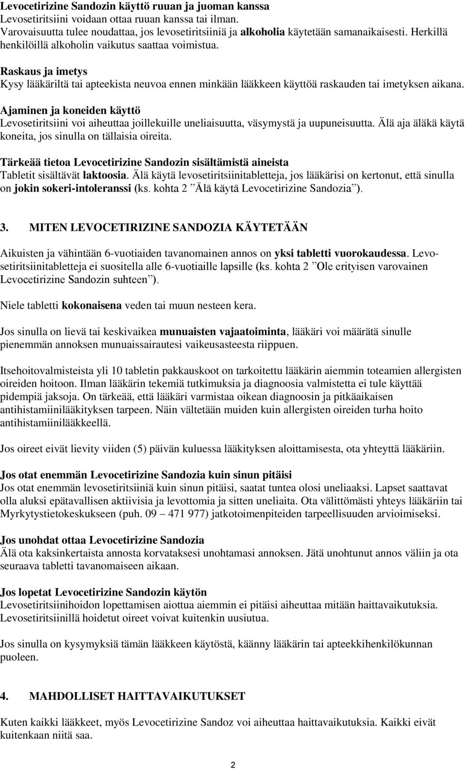 Raskaus ja imetys Kysy lääkäriltä tai apteekista neuvoa ennen minkään lääkkeen käyttöä raskauden tai imetyksen aikana.