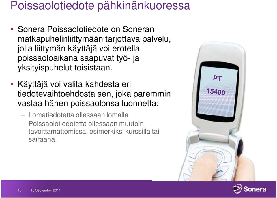 Käyttäjä voi valita kahdesta eri tiedotevaihtoehdosta sen, joka paremmin vastaa hänen poissaolonsa luonnetta: