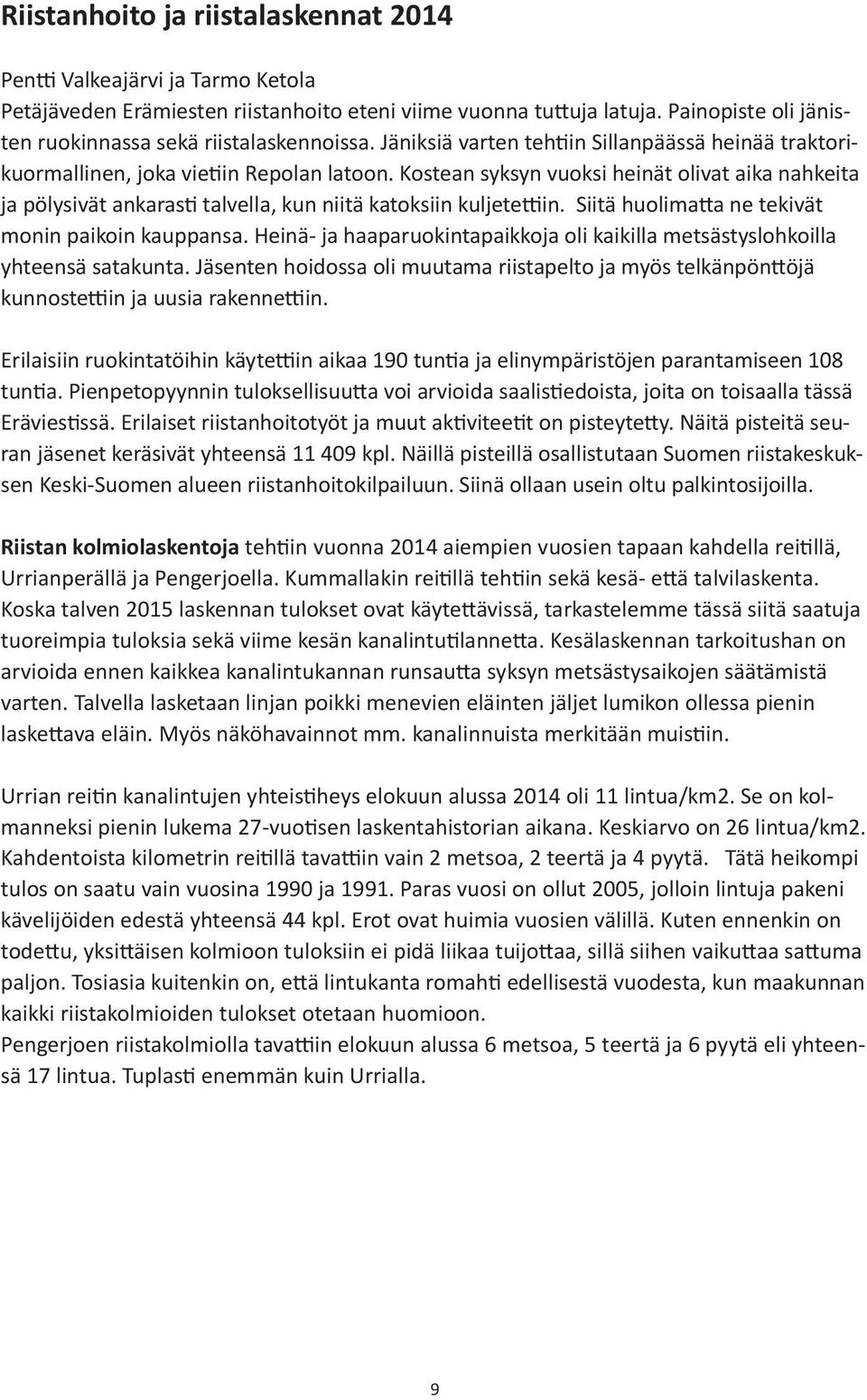 Kostean syksyn vuoksi heinät olivat aika nahkeita ja pölysivät ankarasti talvella, kun niitä katoksiin kuljetettiin. Siitä huolimatta ne tekivät monin paikoin kauppansa.