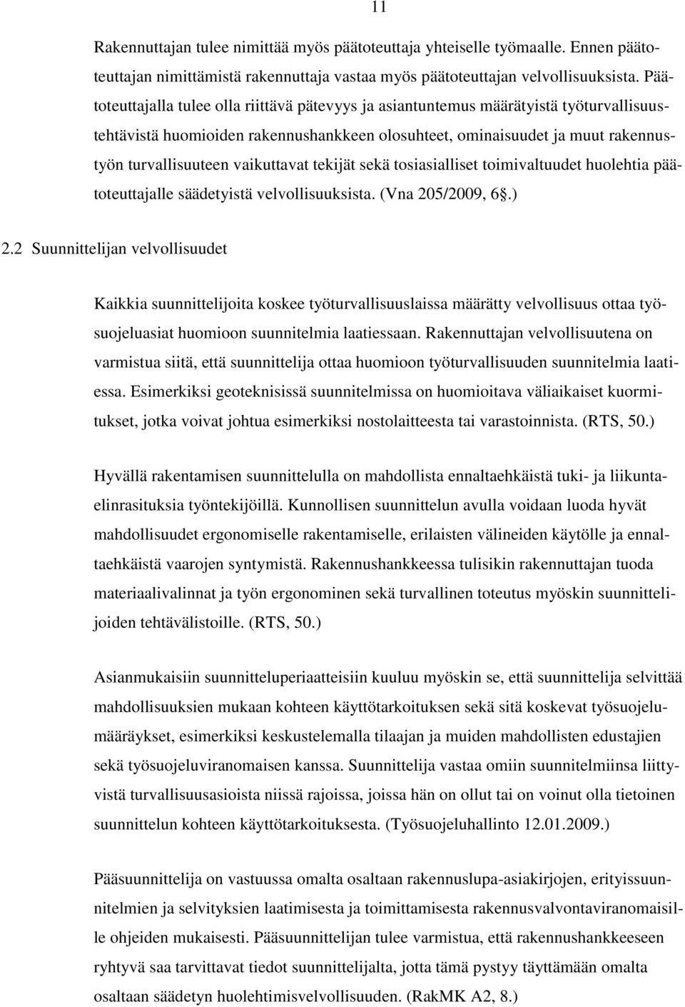 vaikuttavat tekijät sekä tosiasialliset toimivaltuudet huolehtia päätoteuttajalle säädetyistä velvollisuuksista. (Vna 205/2009, 6.) 2.