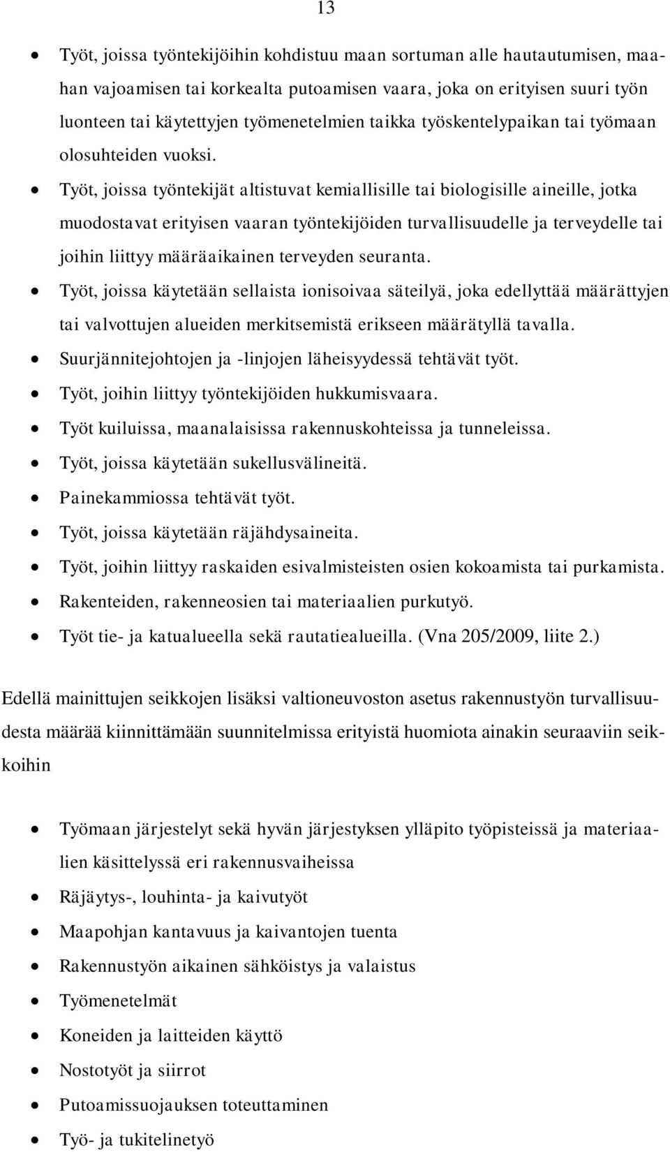 Työt, joissa työntekijät altistuvat kemiallisille tai biologisille aineille, jotka muodostavat erityisen vaaran työntekijöiden turvallisuudelle ja terveydelle tai joihin liittyy määräaikainen