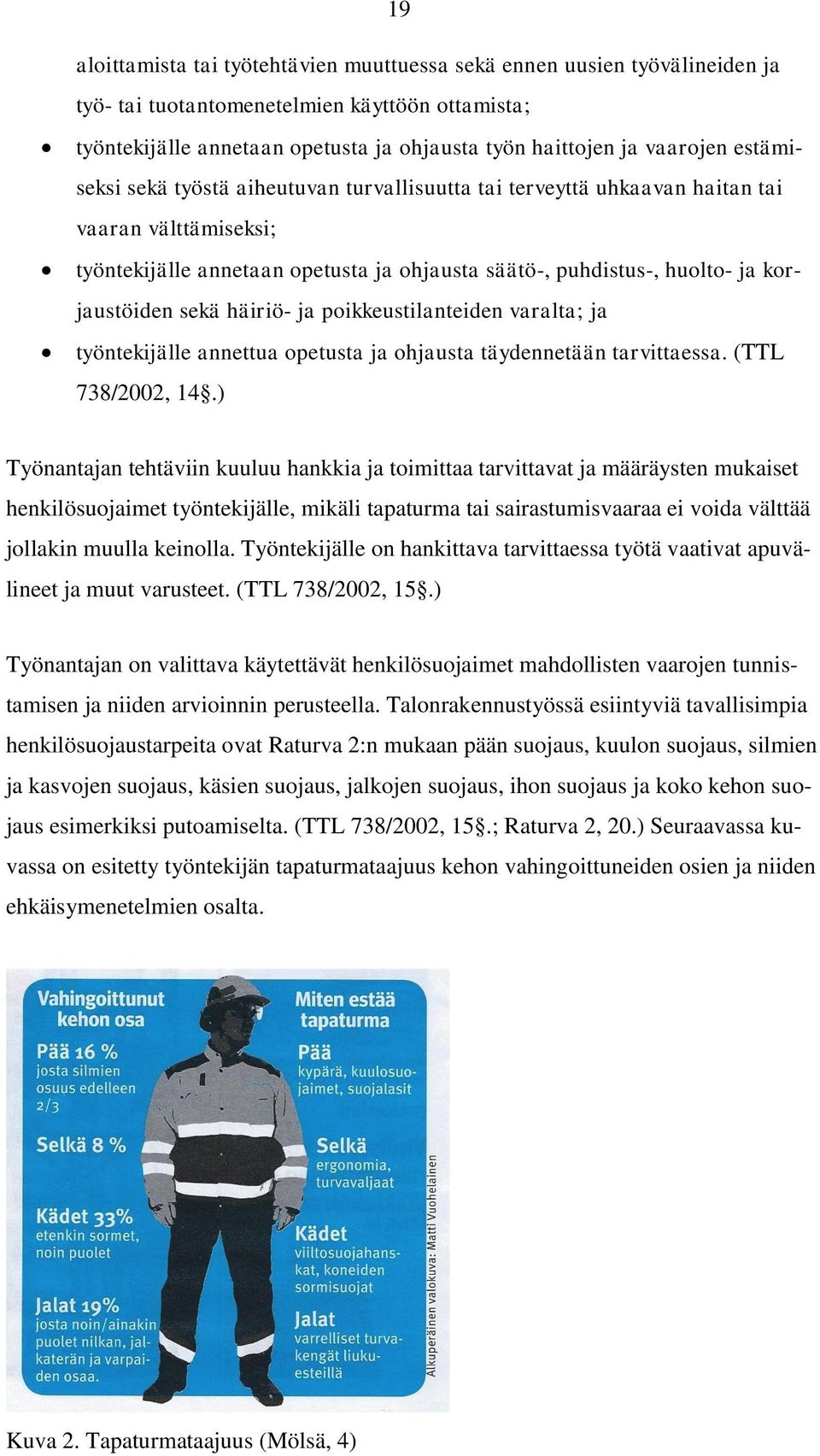 häiriö- ja poikkeustilanteiden varalta; ja työntekijälle annettua opetusta ja ohjausta täydennetään tarvittaessa. (TTL 738/2002, 14.