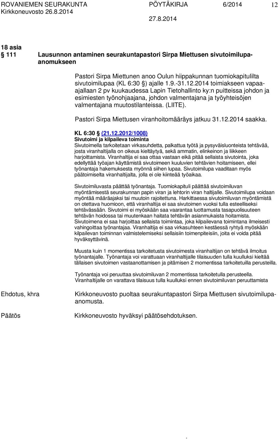 valmentajana muutostilanteissa (LIITE) Pastori Sirpa Miettusen viranhoitomääräys jatkuu 31122014 saakka KL 6:30 (21122012/1008) Sivutoimi ja kilpaileva toiminta Sivutoimella tarkoitetaan