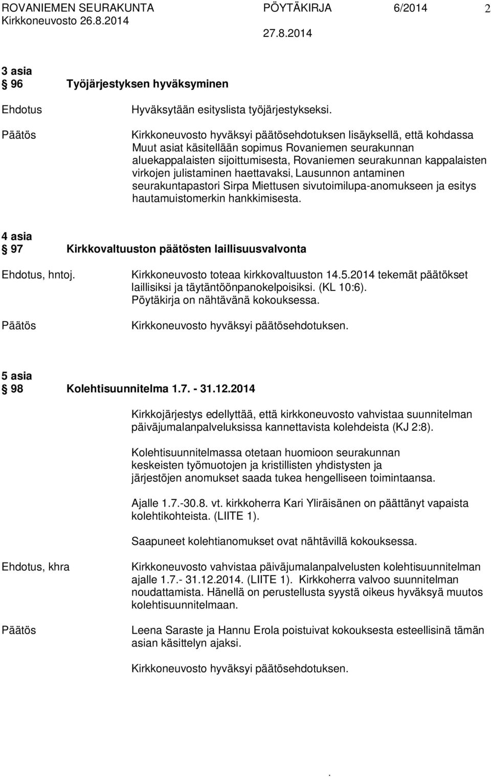 Miettusen sivutoimilupa-anomukseen ja esitys hautamuistomerkin hankkimisesta 4 asia 97 Kirkkovaltuuston päätösten laillisuusvalvonta Ehdotus, hntoj Kirkkoneuvosto toteaa kirkkovaltuuston 1452014