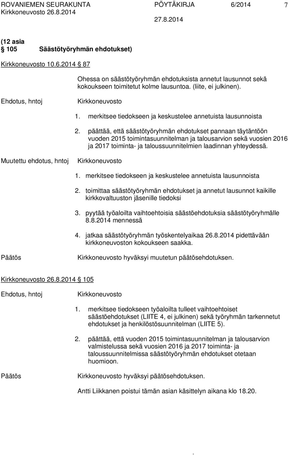 toimintasuunnitelman ja talousarvion sekä vuosien 2016 ja 2017 toiminta- ja taloussuunnitelmien laadinnan yhteydessä Muutettu ehdotus, hntoj Kirkkoneuvosto 1 merkitsee tiedokseen ja keskustelee