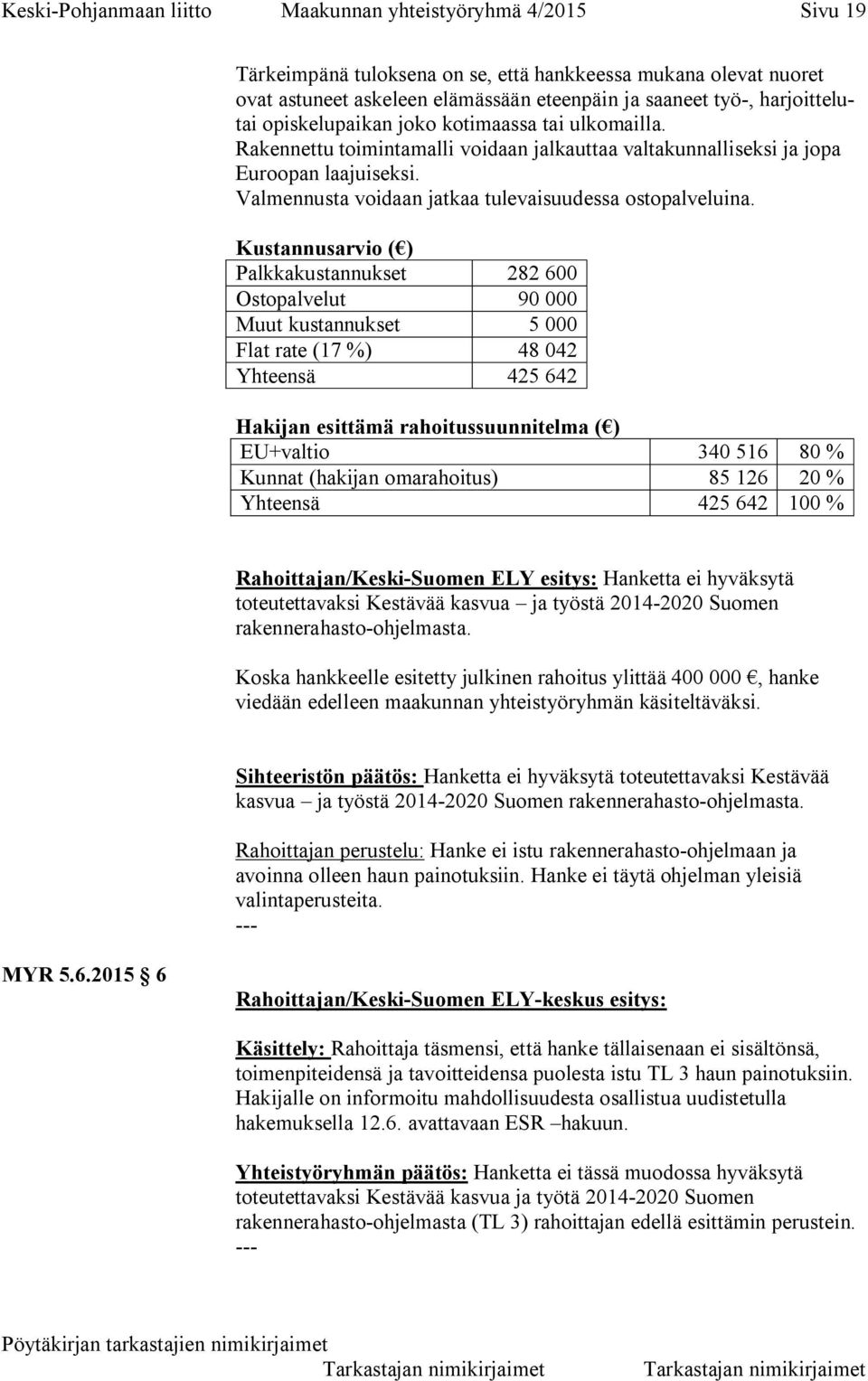 Valmennusta voidaan jatkaa tulevaisuudessa ostopalveluina.