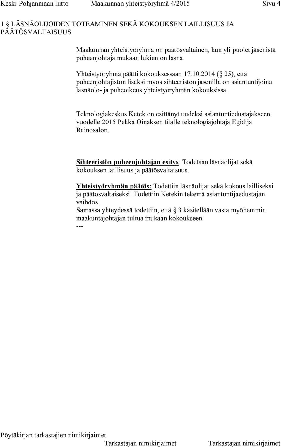 2014 ( 25), että puheenjohtajiston lisäksi myös sihteeristön jäsenillä on asiantuntijoina läsnäolo- ja puheoikeus yhteistyöryhmän kokouksissa.