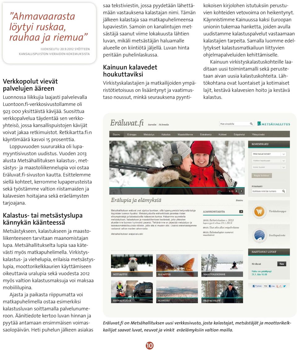 Suosittua verkkopalvelua täydentää sen verkkoyhteisö, jossa kansallispuistojen kävijät voivat jakaa retkimuistot. Retkikartta.fi:n käyntimäärä kasvoi 15 prosenttia.
