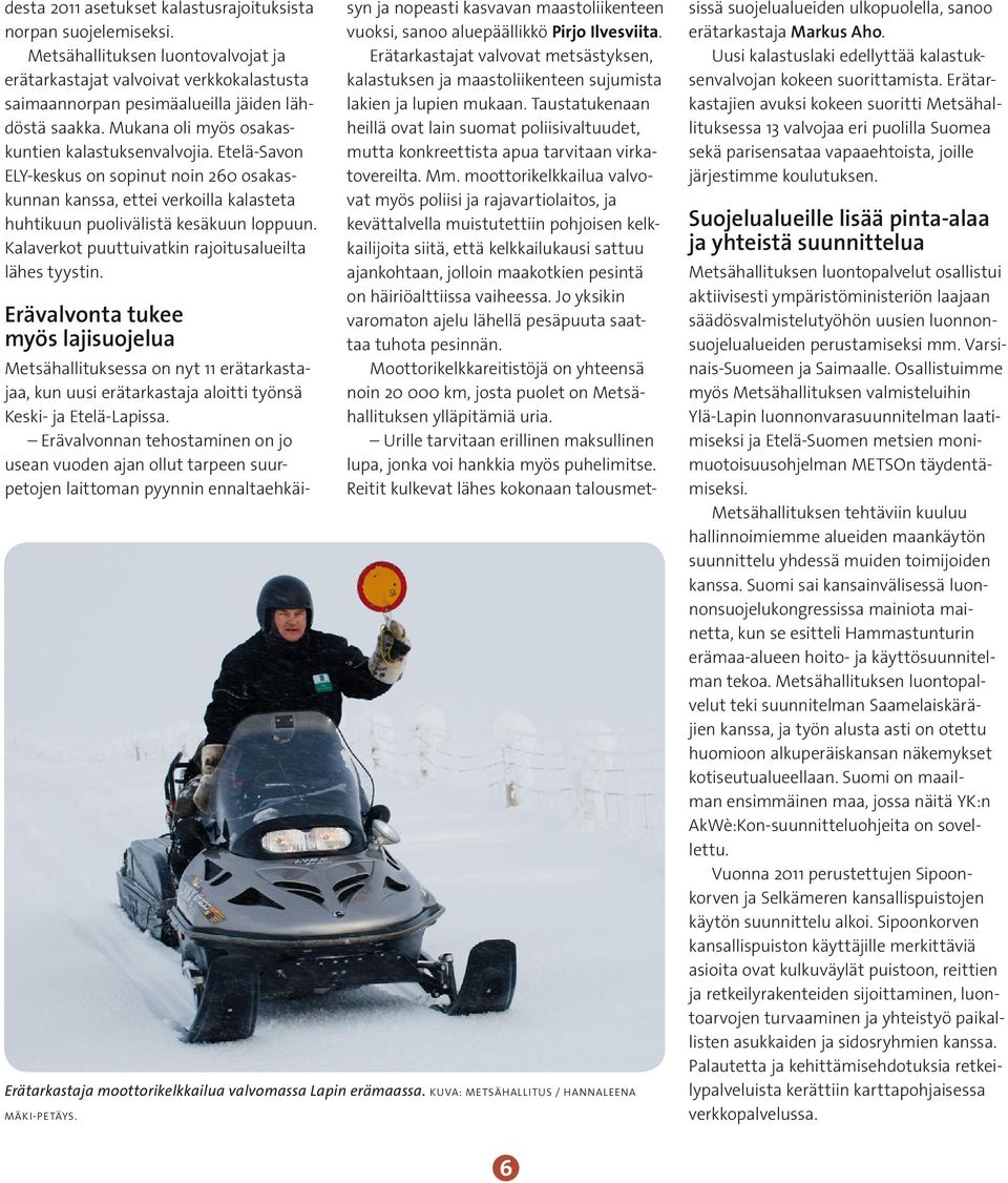 Kalaverkot puuttuivatkin rajoitusalueilta lähes tyystin. Erävalvonta tukee myös lajisuojelua syn ja nopeasti kasvavan maastoliikenteen vuoksi, sanoo aluepäällikkö Pirjo Ilvesviita.