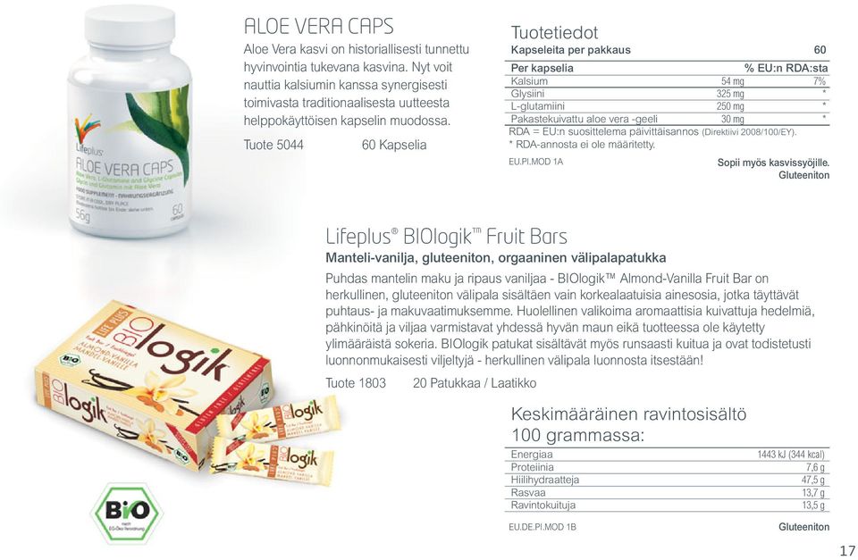 Tuote 5044 60 Kapselia Kapseleita per pakkaus 60 Per kapselia % EU:n RDA:sta Kalsium 54 mg 7% Glysiini 325 mg * L-glutamiini 250 mg * Pakastekuivattu aloe vera -geeli 30 mg * EU.PI.