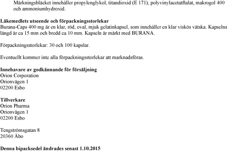 Kapselns längd är ca 15 mm och bredd ca 10 mm. Kapseln är märkt med BURANA. Förpackningsstorlekar: 30 och 100 kapslar.