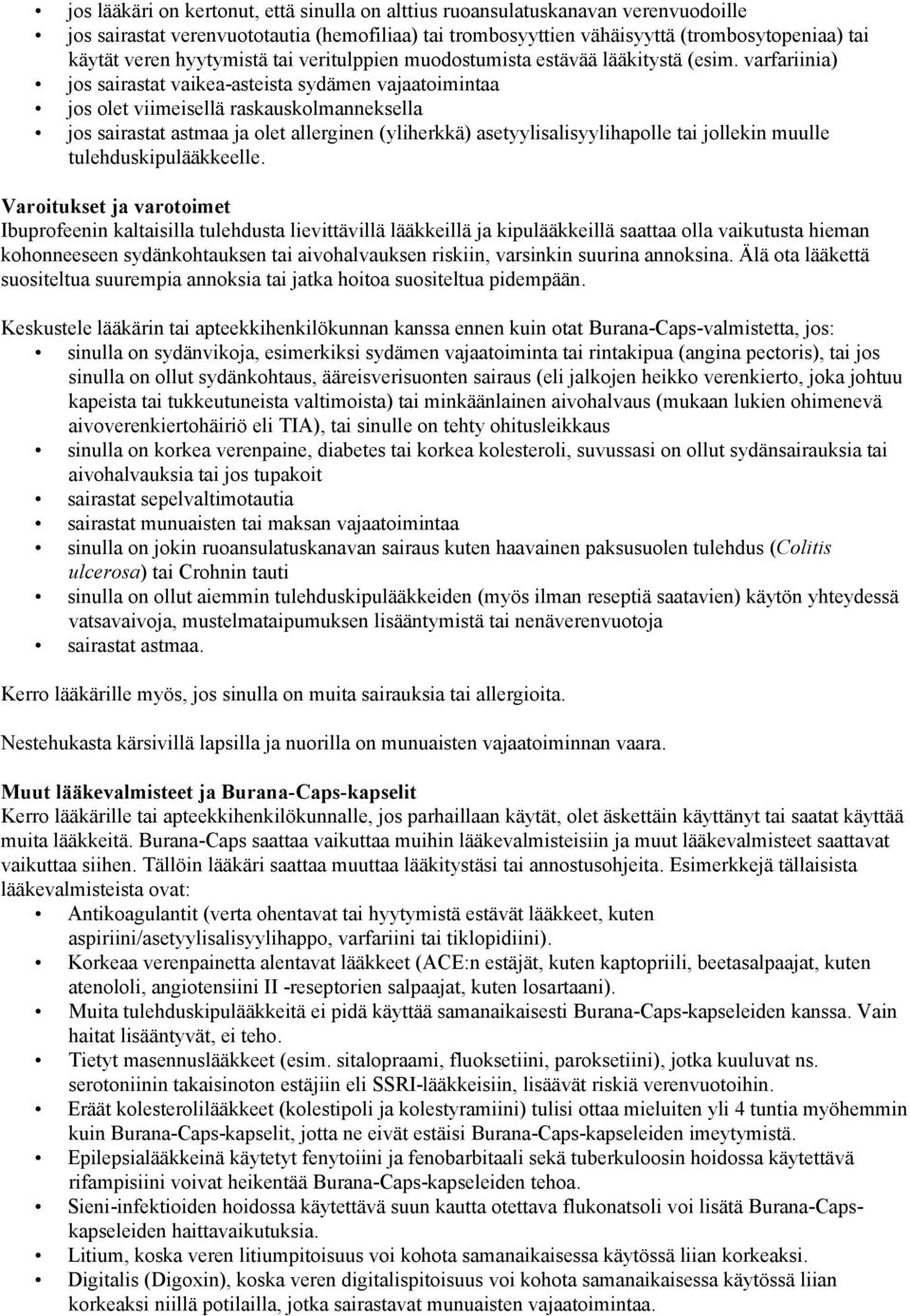 varfariinia) jos sairastat vaikea-asteista sydämen vajaatoimintaa jos olet viimeisellä raskauskolmanneksella jos sairastat astmaa ja olet allerginen (yliherkkä) asetyylisalisyylihapolle tai jollekin