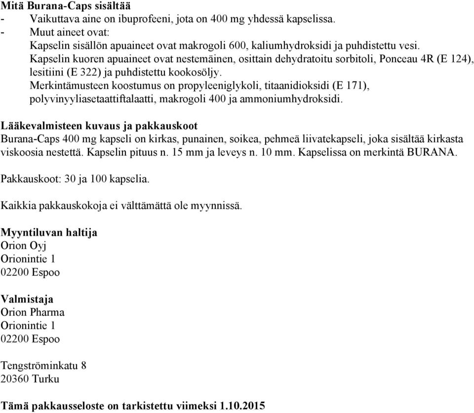 Merkintämusteen koostumus on propyleeniglykoli, titaanidioksidi (E 171), polyvinyyliasetaattiftalaatti, makrogoli 400 ja ammoniumhydroksidi.