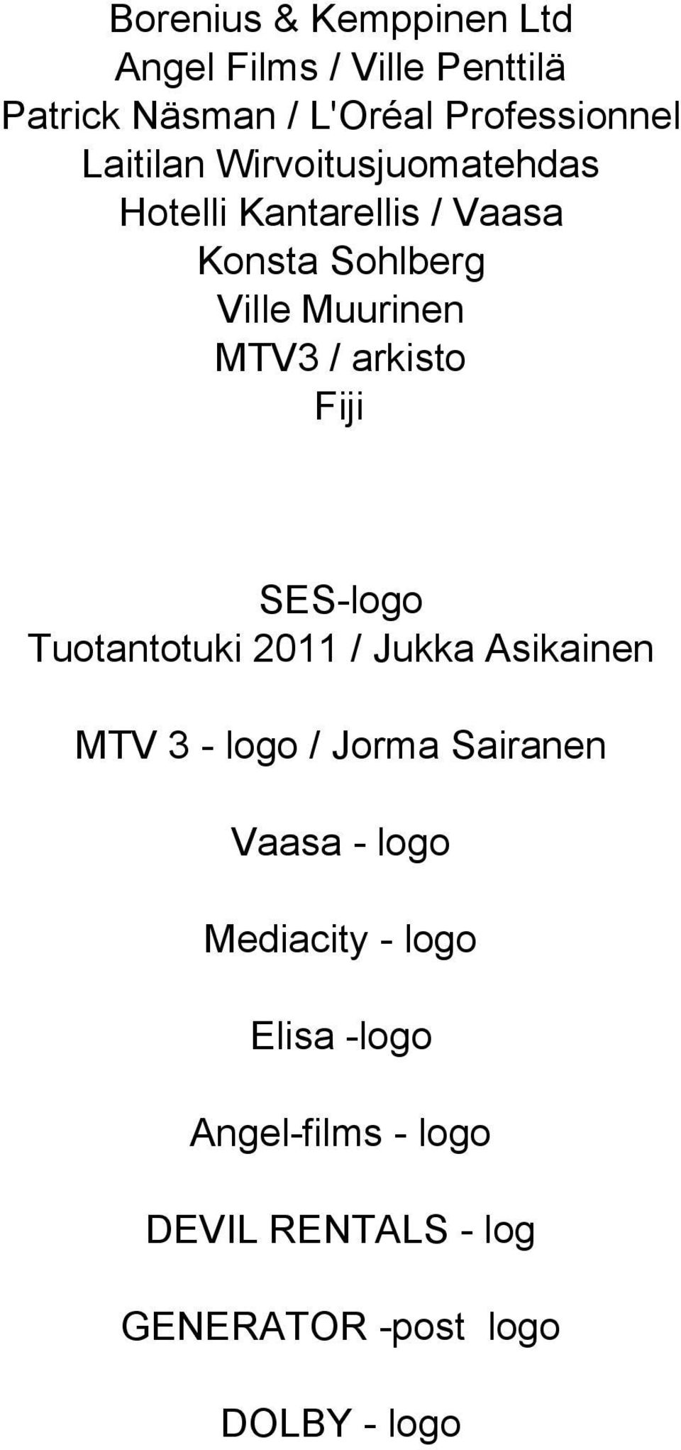 arkisto Fiji SES-logo Tuotantotuki 2011 / Jukka Asikainen MTV 3 - logo / Jorma Sairanen Vaasa -