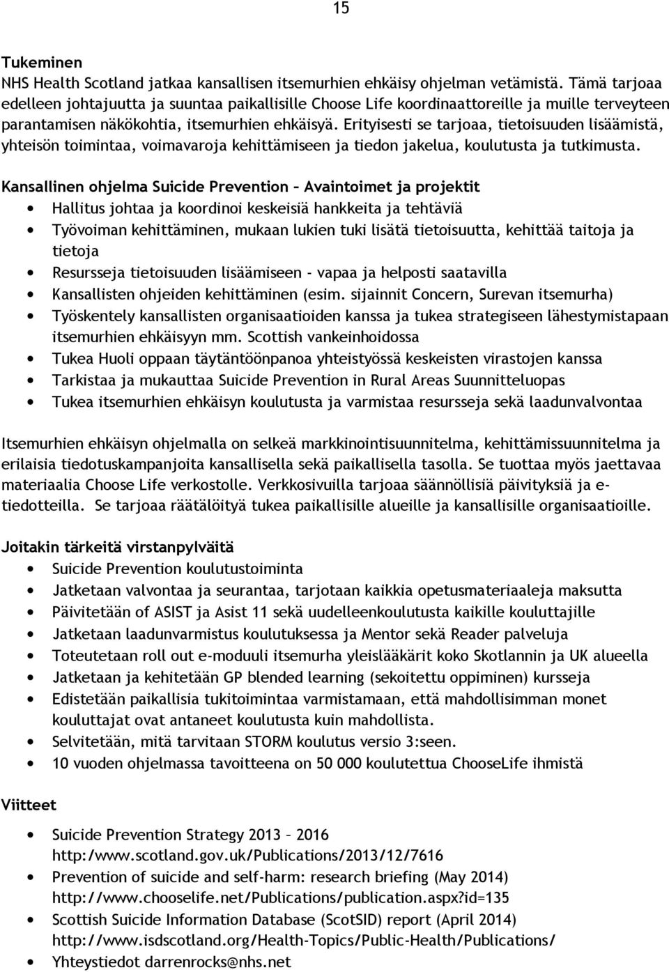 Erityisesti se tarjoaa, tietoisuuden lisäämistä, yhteisön toimintaa, voimavaroja kehittämiseen ja tiedon jakelua, koulutusta ja tutkimusta.