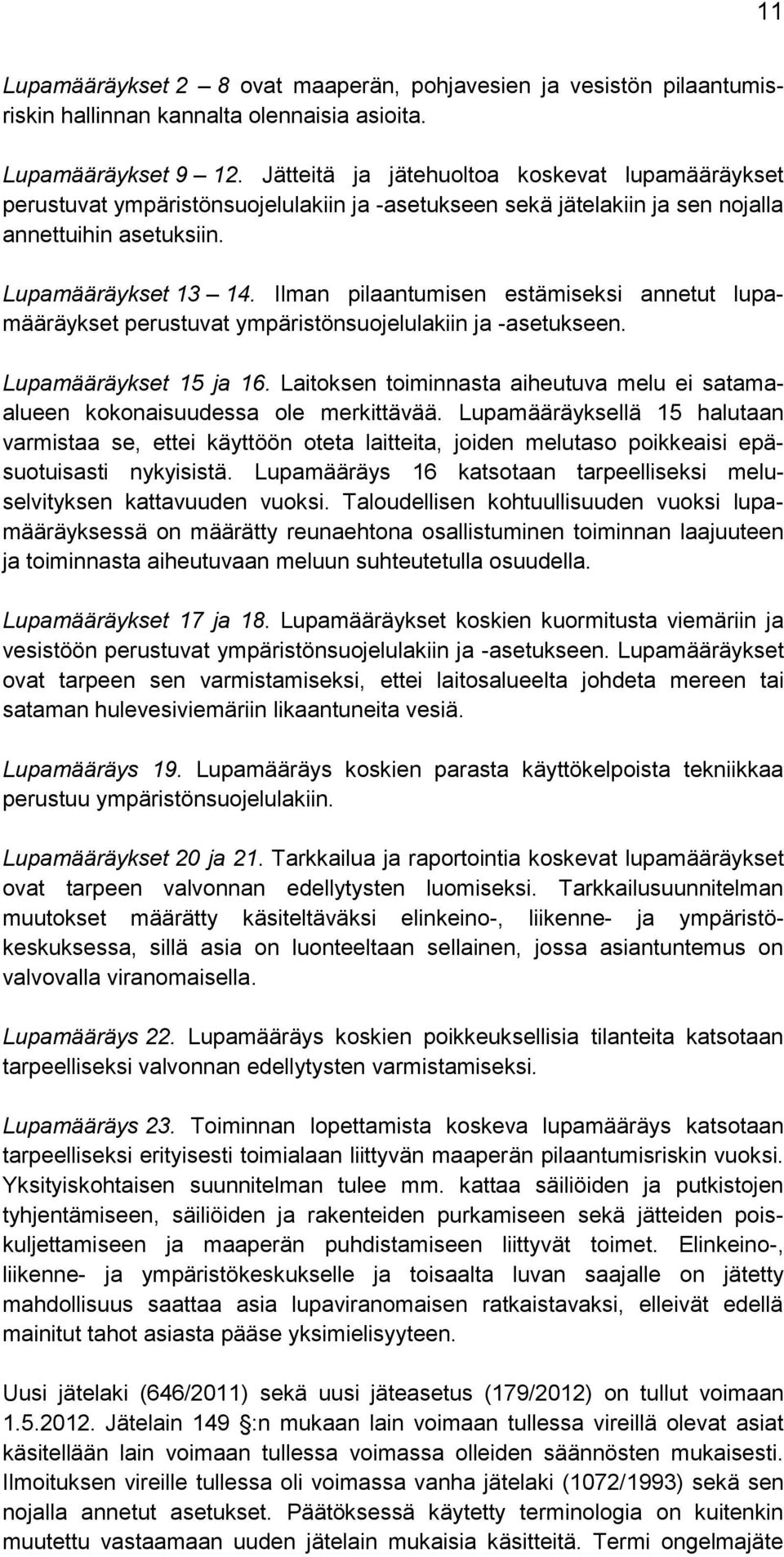 Ilman pilaantumisen estämiseksi annetut lupamääräykset perustuvat ympäristönsuojelulakiin ja -asetukseen. Lupamääräykset 15 ja 16.