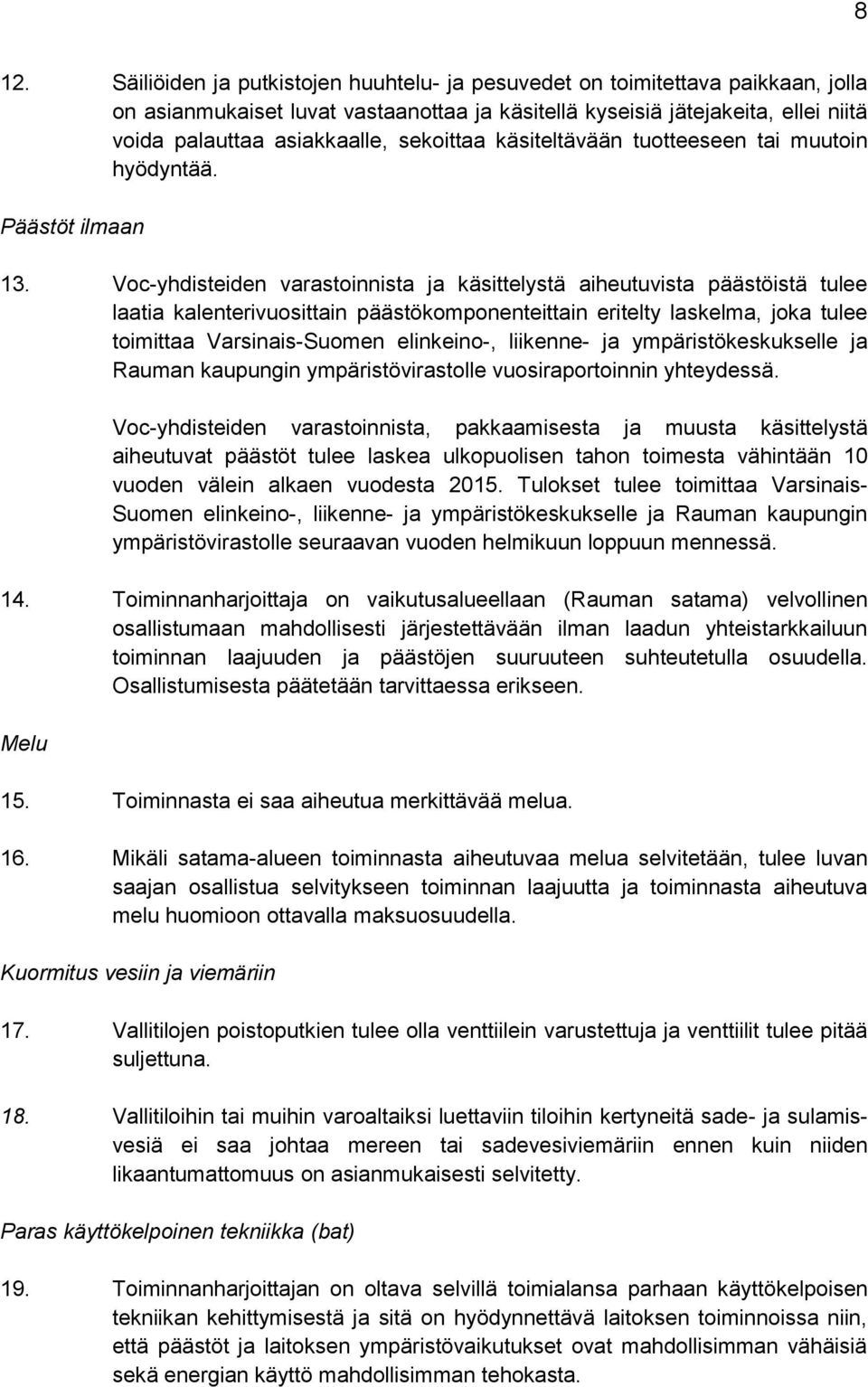 Voc-yhdisteiden varastoinnista ja käsittelystä aiheutuvista päästöistä tulee laatia kalenterivuosittain päästökomponenteittain eritelty laskelma, joka tulee toimittaa Varsinais-Suomen elinkeino-,