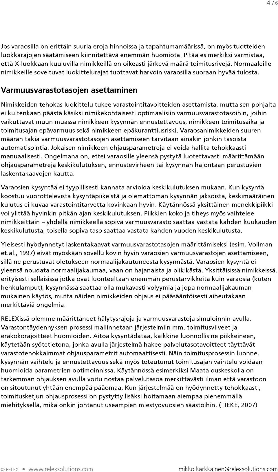 Normaaleille nimikkeille soveltuvat luokittelurajat tuottavat harvoin varaosilla suoraan hyvää tulosta.