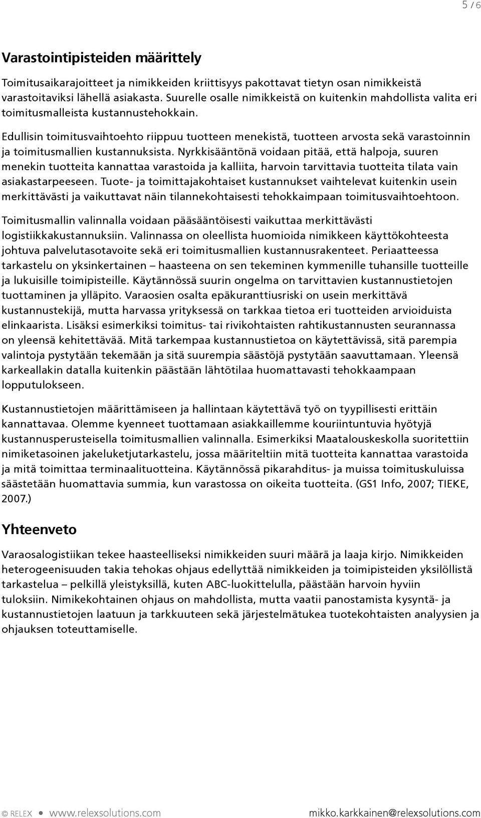 Edullisin toimitusvaihtoehto riippuu tuotteen menekistä, tuotteen arvosta sekä varastoinnin ja toimitusmallien kustannuksista.