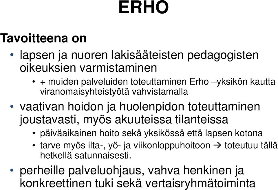 joustavasti, myös akuuteissa tilanteissa päiväaikainen hoito sekä yksikössä että lapsen kotona tarve myös ilta-, yö- ja
