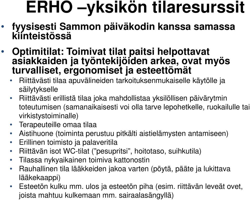 (samanaikaisesti voi olla tarve lepohetkelle, ruokailulle tai virkistystoiminalle) Terapeuteille omaa tilaa Aistihuone (toiminta perustuu pitkälti aistielämysten antamiseen) Erillinen toimisto ja