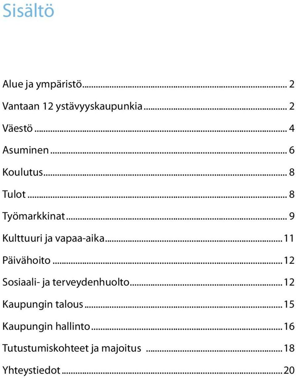 .. 9 Kulttuuri ja vapaa-aika...11 Päivähoito...12 Sosiaali- ja terveydenhuolto.