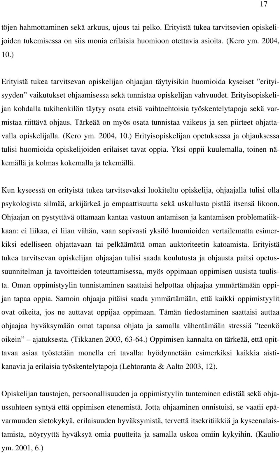 Erityisopiskelijan kohdalla tukihenkilön täytyy osata etsiä vaihtoehtoisia työskentelytapoja sekä varmistaa riittävä ohjaus.