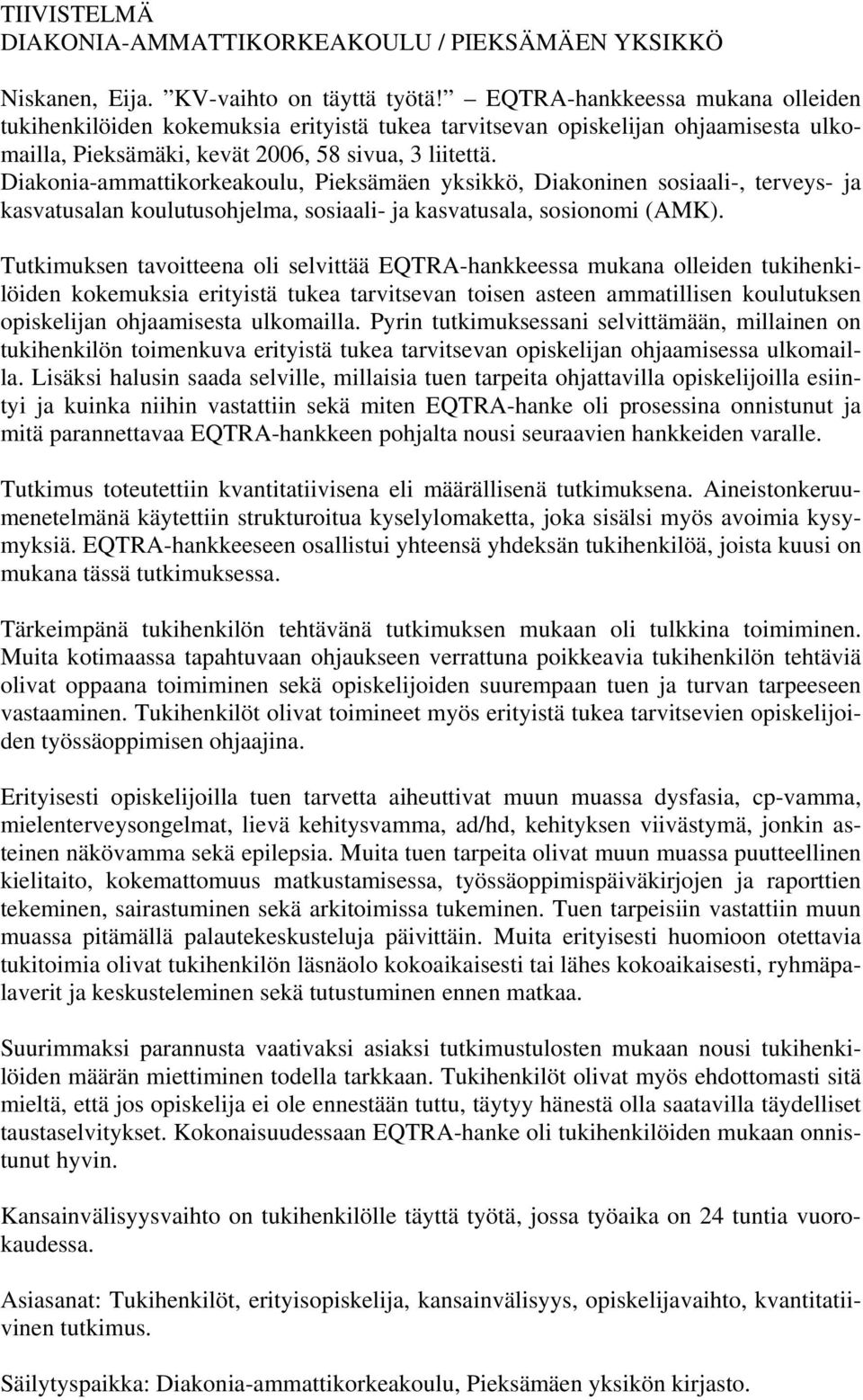 Diakonia-ammattikorkeakoulu, Pieksämäen yksikkö, Diakoninen sosiaali-, terveys- ja kasvatusalan koulutusohjelma, sosiaali- ja kasvatusala, sosionomi (AMK).