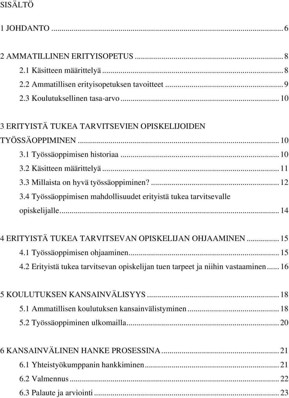 4 Työssäoppimisen mahdollisuudet erityistä tukea tarvitsevalle opiskelijalle... 14 4 ERITYISTÄ TUKEA TARVITSEVAN OPISKELIJAN OHJAAMINEN... 15 4.