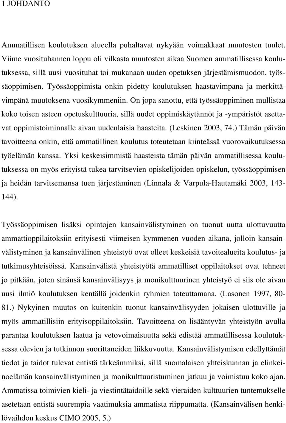 Työssäoppimista onkin pidetty koulutuksen haastavimpana ja merkittävimpänä muutoksena vuosikymmeniin.