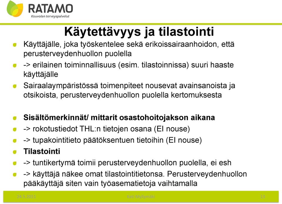 Sisältömerkinnät/ mittarit osastohoitojakson aikana -> rokotustiedot THL:n tietojen osana (EI nouse) -> tupakointitieto päätöksentuen tietoihin (EI nouse) Tilastointi ->